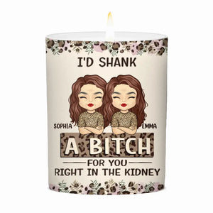 I'd Shank A Bitch For You Right In The Kidney - Bestie Personalized Custom Smokeless Scented Candle - Gift For Best Friends, BFF, Sisters