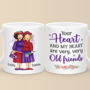 Your Heart And My Heart Are Very Old Friends - Bestie Personalized Custom Mug - Gift For Best Friends, BFF, Sisters