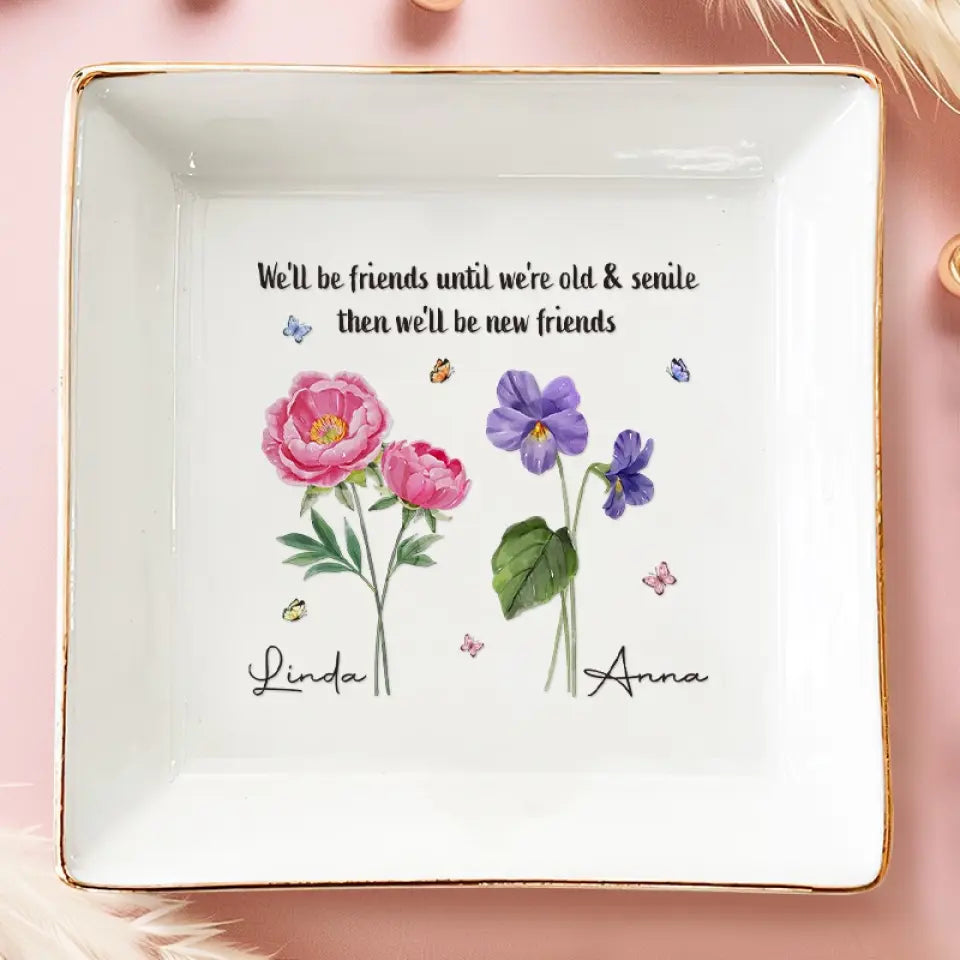 We'll Be Friends Until We're Old And Senile - Bestie Personalized Custom Jewelry Dish - Gift For Best Friends, BFF, Sisters