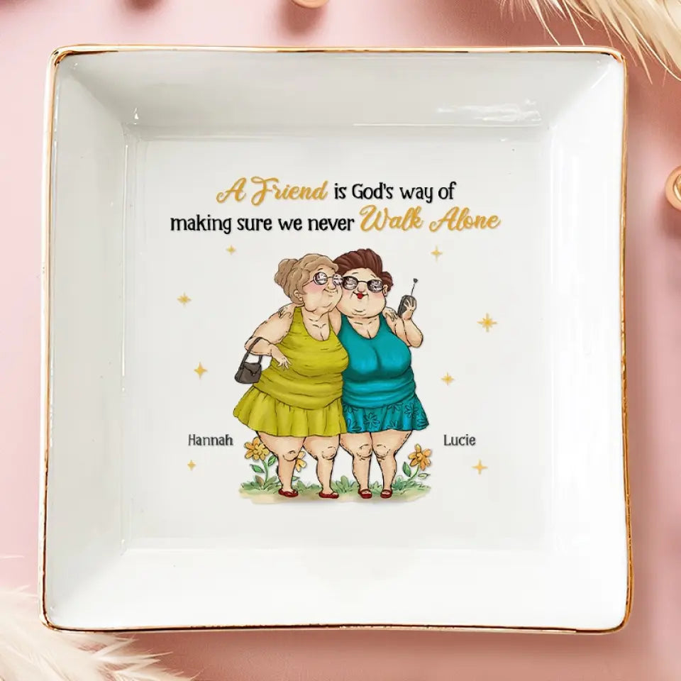 A Friend Is God's Way Of Making Sure We Never Walk Alone - Bestie Personalized Custom Jewelry Dish - Gift For Best Friends, BFF, Sisters