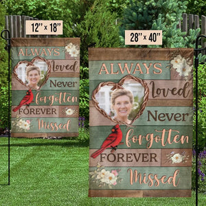 Custom Photo Always Loved, Never Forgotten, Forever Missed  - Memorial Personalized Custom Flag - Sympathy Gift For Family Members