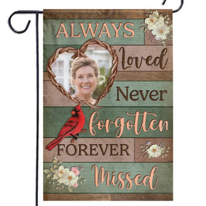 Custom Photo Always Loved, Never Forgotten, Forever Missed  - Memorial Personalized Custom Flag - Sympathy Gift For Family Members