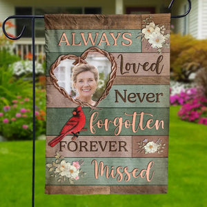 Custom Photo Always Loved, Never Forgotten, Forever Missed  - Memorial Personalized Custom Flag - Sympathy Gift For Family Members