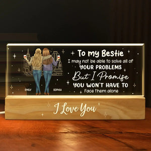 I Promise You Won't Have To Face Your Problems Alone - Bestie Personalized Custom Acrylic Letters 3D LED Night Light - Gift For Best Friends, BFF, Sisters