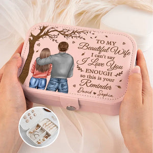 I Can't Say I Love You Enough So This Is Your Reminder - Couple Personalized Custom Jewelry Case - Gift For Husband Wife, Anniversary