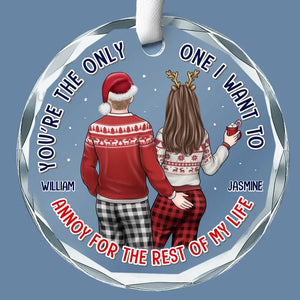 You're The Only One I Want To Annoy For The Rest Of My Life - Couple Personalized Custom Circle Glass Ornament - Gift For Husband Wife, Anniversary