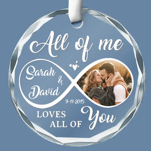 Custom Photo All Of Me Loves All Of You - Couple Personalized Custom Circle Glass Ornament - Gift For Husband Wife, Anniversary