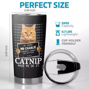 Custom Photo Catnip Made Me Do It - Cat Personalized Custom Tumbler - Gift For Pet Owners, Pet Lovers