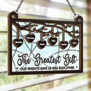 The Greatest Gift Our Parents Gave Us - Family Personalized Window Hanging Suncatcher - Gift For Family Members