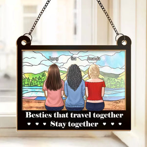 Besties That Travel Together - Bestie Personalized Window Hanging Suncatcher - Gift For Best Friends, BFF, Sisters