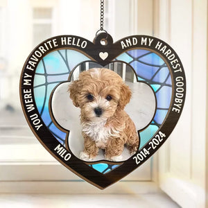 Custom Photo You Were My Favorite Hello And My Hardest Goodbye - Memorial Personalized Window Hanging Suncatcher - Sympathy Gift For Pet Owners, Pet Lovers