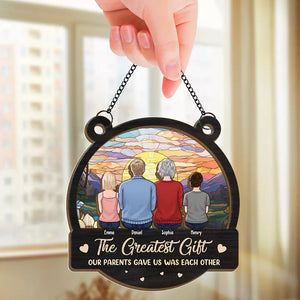 The Greatest Gift Our Parents Gave Us Each Other - Family Personalized Window Hanging Suncatcher - Gift For Family Members