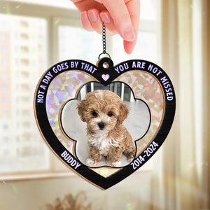 Custom Photo Not A Day Goes By That You Are Not Missed - Memorial Personalized Window Hanging Suncatcher - Sympathy Gift For Pet Owners, Pet Lovers