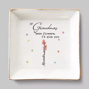 If Grandmas Were Flowers, We Would Pick You - Family Personalized Custom Jewelry Dish - Gift For Mom, Grandma