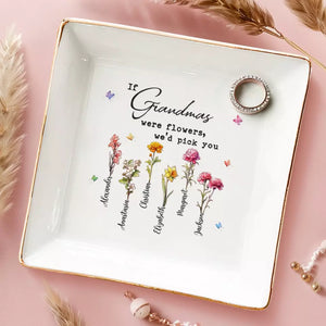 If Grandmas Were Flowers, We Would Pick You - Family Personalized Custom Jewelry Dish - Gift For Mom, Grandma