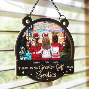 There Is No Greater Gift Than Besties - Bestie Personalized Window Hanging Suncatcher - Christmas Gift For Best Friends, BFF, Sisters