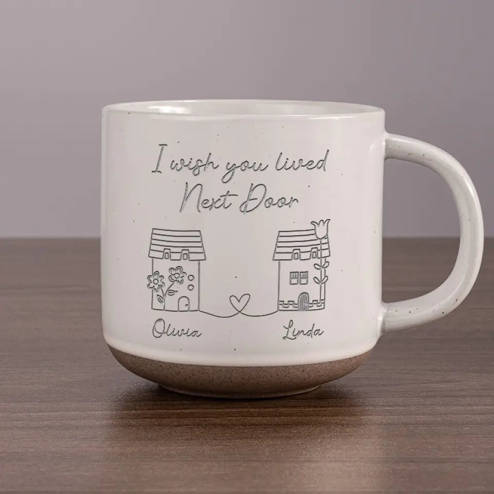 I Wish You Lived Next Door - Bestie Personalized Custom Pottery Mug - Gift For Best Friends, BFF, Sisters