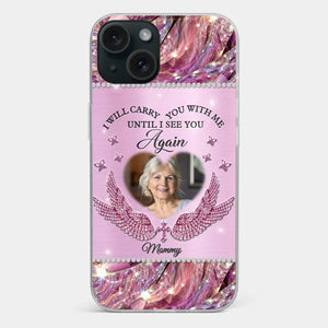 Custom Photo I Will Always Carry Mom With Me  - Memorial Personalized Custom Clear Phone Case - Sympathy Gift For Family Members