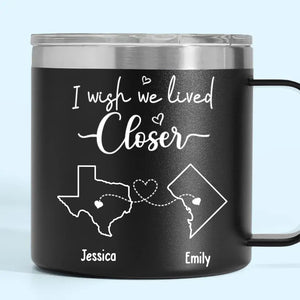 Separation Doesn't Take Away From Friendship, But I Wish We Lived Closer - Bestie Personalized Custom 14oz Stainless Steel Tumbler With Handle - Gift For Best Friends, BFF, Sisters