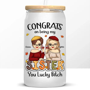 Sisters Are Friends We Have For A Lifetime - Bestie Personalized Custom Glass Cup, Iced Coffee Cup - Autumn Fall Gift For Best Friends, BFF, Sisters