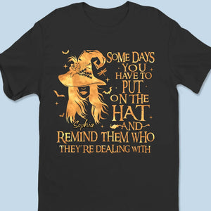 Some Days You Have To Put On The Hat  - Personalized Custom Unisex T-shirt, Hoodie, Sweatshirt - Halloween Gift For Witches, Yourself