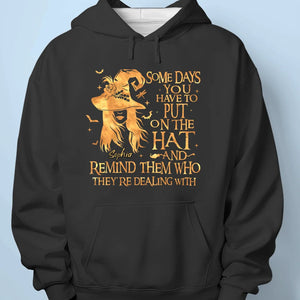 Some Days You Have To Put On The Hat  - Personalized Custom Unisex T-shirt, Hoodie, Sweatshirt - Halloween Gift For Witches, Yourself