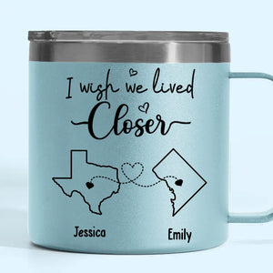 Separation Doesn't Take Away From Friendship, But I Wish We Lived Closer - Bestie Personalized Custom 14oz Stainless Steel Tumbler With Handle - Gift For Best Friends, BFF, Sisters