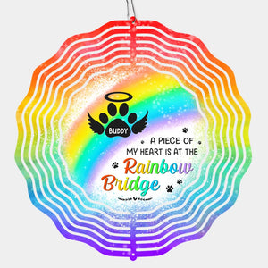 A Piece Of My Heart Is At The Rainbow Bridge - Memorial Personalized Custom Wind Spinner - Sympathy Gift For Family Members