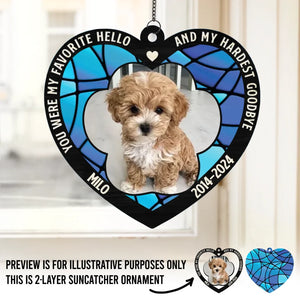 Custom Photo You Were My Favorite Hello And My Hardest Goodbye - Memorial Personalized Window Hanging Suncatcher - Sympathy Gift For Pet Owners, Pet Lovers