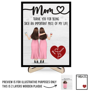 Thank You For Being Such An Important Piece Of My Life - Family Personalized Custom 2-Layered Wooden Plaque With Stand - Gift For Mom