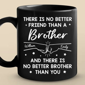 There Is No Better Friend Than A Brother - Family Personalized Custom Black Mug - Gift For Family Members