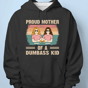 Proud Mother Of A Few Dumbass Kids - Family Personalized Custom Unisex T-shirt, Premium T-shirt, Hoodie - Gift For Mom