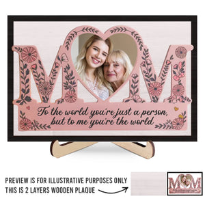 Custom Photo You’re Not Just My Mom, You’re My World - Family Personalized Custom 2-Layered Wooden Plaque With Stand - Gift For Mom, Daughter