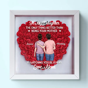 The Only Thing Better Than Being Your Mother - Family Personalized Custom Flower Shadow Box - Mother's Day, Gift For Daughter